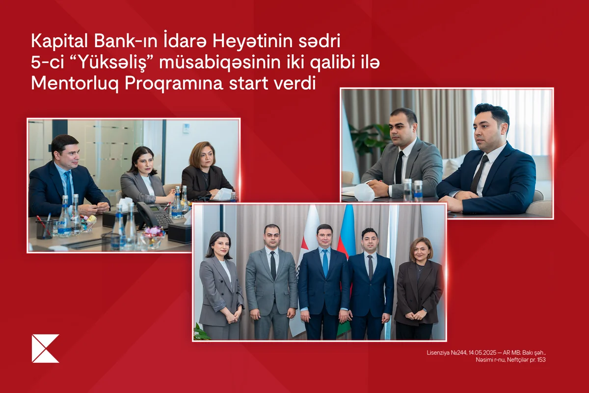 "Kapital Bank"ın İdarə Heyətinin sədri beşinci "Yüksəliş" müsabiqəsinin iki qalibi ilə Mentorluq Proqramına start verdi