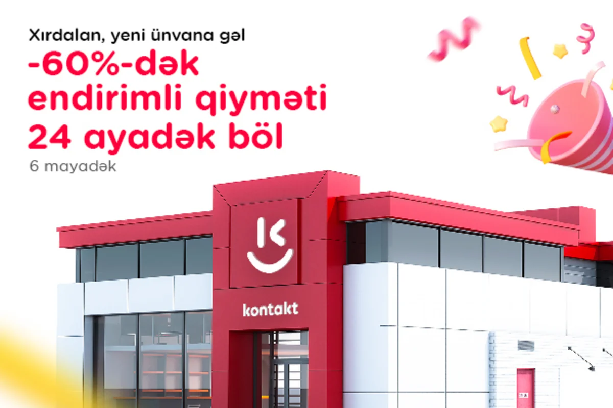 Xırdalanda yeni "Kontakt" ünvanı: AÇILIŞA ÖZƏL 60%-dək ENDİRİM