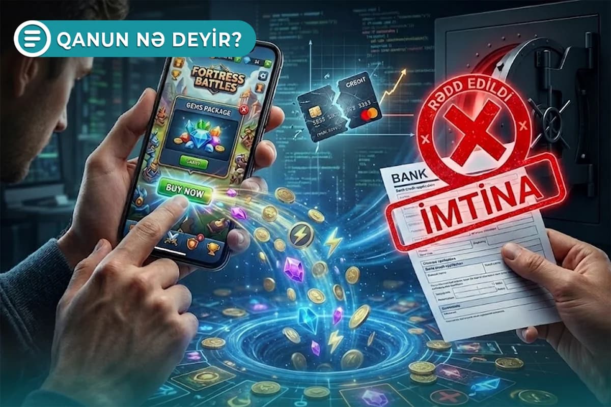 Oyunlara ödədiyiniz pullara görə kredit müraciətinizə imtina verilə bilər - Qanun nə deyir? - VİDEO